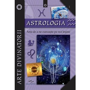 Astrologia. Arta de a ne cunoaste pe noi insine imagine