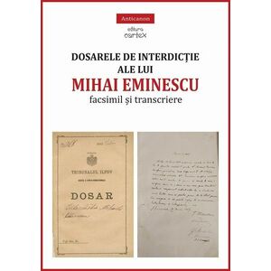 Dosarele de interdictie ale lui Mihai Eminescu – facsimil si transcriere imagine