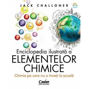Enciclopedia ilustrată a elementelor chimice. Chimia pe care nu o înveți la școală imagine