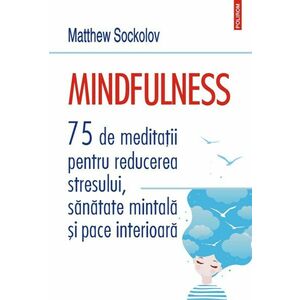 Mindfulness. 75 de meditații pentru reducerea stresului, sănătate mintală și pace interioară imagine