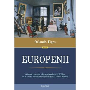 Europenii. Trei vieți și formarea unei culturi cosmopolite în Europa secolului al XIX-lea imagine