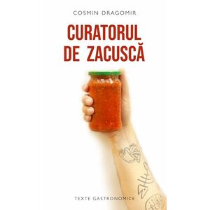 Curatorul de zacuscă și alte povestiri culinare românești imagine