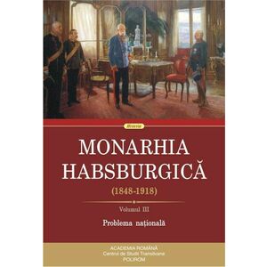 Monarhia Habsburgică (1848-1918) (vol. III): Problema națională imagine