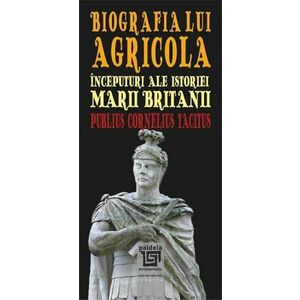 Biografia lui Agricola. Începuturi ale istoriei Marii Britanii imagine