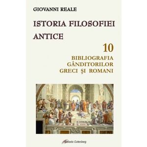 Istoria filosofiei antice (vol. 10): Bibliografia gânditorilor greci și romani imagine