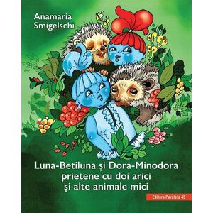 Luna-Betiluna și Dora-Minodora, prietene cu doi arici și alte animale mici imagine