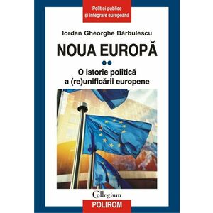 Noua Europă. Vol. II: O istorie politică a (re)unificării europene imagine