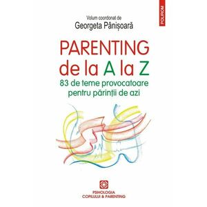 Parenting de la A la Z. 83 de teme provocatoare pentru părinții de azi imagine