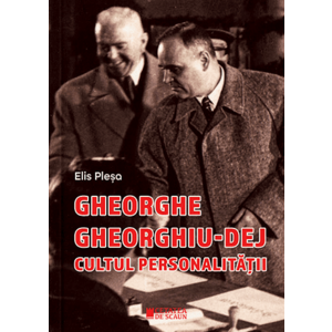 Gheorghe Gheorghiu-Dej. Cultul personalității (1945-1965) imagine