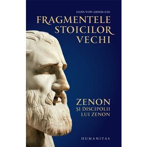 Fragmentele stoicilor vechi. Zenon si discipolii lui Zenon imagine