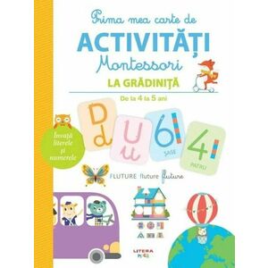 Prima mea carte de activitati Montessori. La gradinita 4-5 ani/*** imagine