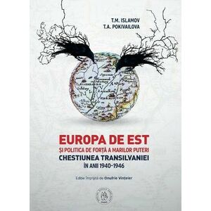 Europa de Est si politica de forta a Marilor Puteri. Chestiunea Transilvaniei în anii 1940-1946 imagine