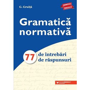 Gramatică normativă. 77 de întrebări. 77 de răspunsuri imagine