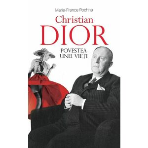 Christian Dior. Povestea unei vieti imagine