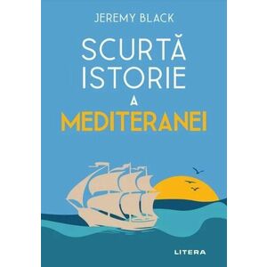 Scurta istorie a Mediteranei/Jeremy Black imagine