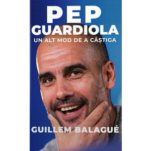 Pep Guardiola. Un alt mod de a castiga imagine