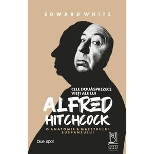 Cele douăsprezece vieți ale lui Alfred Hitchcock. O anatomie a maestrului suspansului imagine