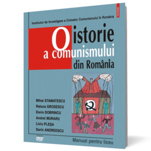 O istorie a comunismului din România. Manual pentru liceu. Conţine DVD imagine