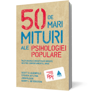 50 de mari mituri ale psihologiei populare. Înlăturarea concepţiilor greşite despre comportamentul uman imagine