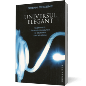 Universul elegant. Supercorzi, dimensiuni ascunse si cautarea teoriei ultime (Ediţia 2011) imagine