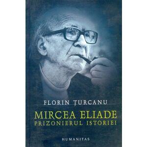 Mircea Eliade. Prizonierul istoriei imagine