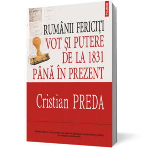 Rumânii fericiţi: Vot şi putere de la 1831 pîna în prezent imagine