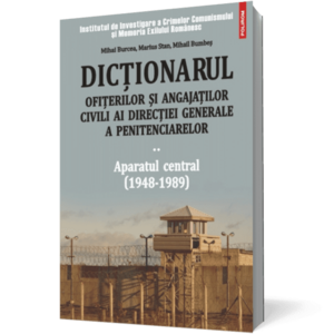 Dictionarul ofiterilor si angajatilor civili ai Directiei Generale a Penitenciarelor. Volumul II: Aparatul central (1948-1989) imagine