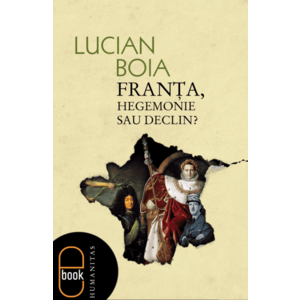 Franta, hegemonie sau declin | Lucian Boia imagine