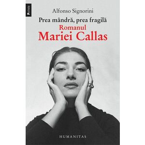 Prea mândră, prea fragilă. Romanul Mariei Callas imagine