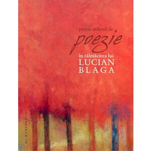 Patru milenii de poezie în tălmăcirea lui Lucian Blaga imagine