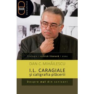 I.L. Caragiale şi caligrafia plăcerii Despre eul din scrisori (pdf) imagine
