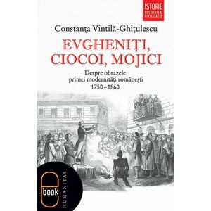 Evgheniţi, ciocoi, mojici. Despre obrazele primei modernităţi româneşti (1750–1860) (pdf) imagine