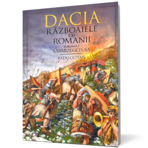 Dacia. Războaiele cu romanii. Volumul I - Sarmizegetusa imagine