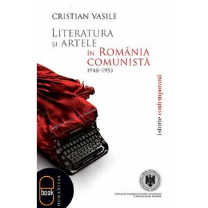 Literatura si artele in Romania comunista 1948-1953 (ebook) imagine