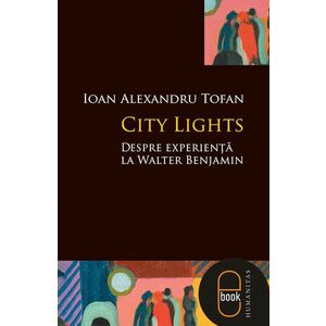 City Lights. Despre experienta la Walter Benjamin (epub) imagine