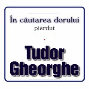 Tudor Gheorghe - In cautarea dorului pierdut imagine