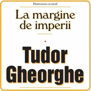 Tudor Gheorghe - La Margine De Imperii (dicipack) imagine