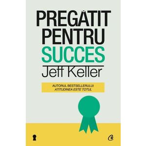 Pregatit pentru succes - Jeff Keller imagine