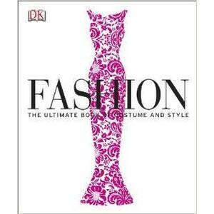 Fashion. The Ultimate Book of Costume and Style imagine