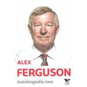 Alex Ferguson. Autobiografia mea imagine