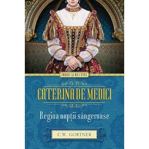 Caterina de Medici. Regina noptii sangeroase imagine