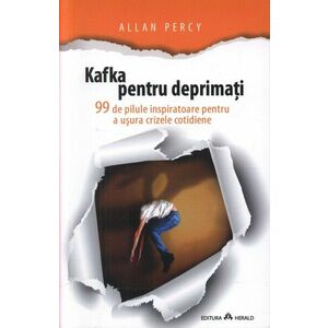 Kafka pentru deprimati - 99 de pilule inspiratoare pentru a usura crizele cotidiene imagine