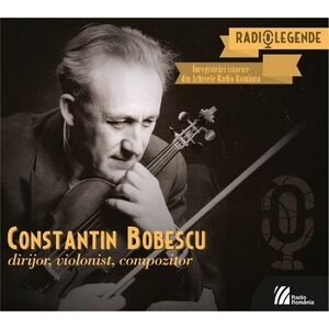 Constantin Bobescu. Dirijor, violonist, compozitor imagine
