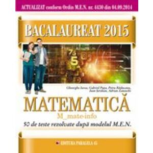 Bacalaureat 2015. Matematica m_mate-info. 50 de teste rezolvate dupa modelul men imagine
