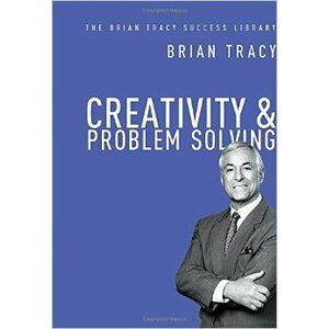 Creativity and Problem Solving: The Brian Tracy Success Library imagine