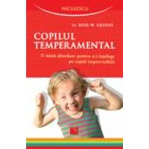 Copilul temperamental. O noua abordare pentru a-i întelege pe copiii imprevizibili imagine