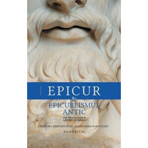 Epicur si epicureismul antic. Viata si opera lui Epicur, fragmente doxografice, interpretare, note imagine