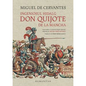 Ingeniosul hidalg Don Quijote de la Mancha. Noua editie a Academiei Regale Spaniole adaptata de Arturo Perez-Reverte imagine