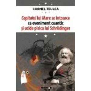 Capitalul lui Marx se întoarce ca eveniment cuantic și ucide pisica lui Schrӧdinger - ediție bilingvă româno-engleză (traducere de Ligia Tomoiagă) imagine