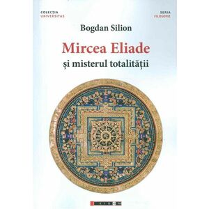 Mircea Eliade si misterul totalitatii imagine